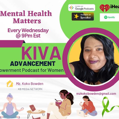 Episode 127 Mental Health Matters "Finding Me"- #Kiva Advancement For Women #iheartradio