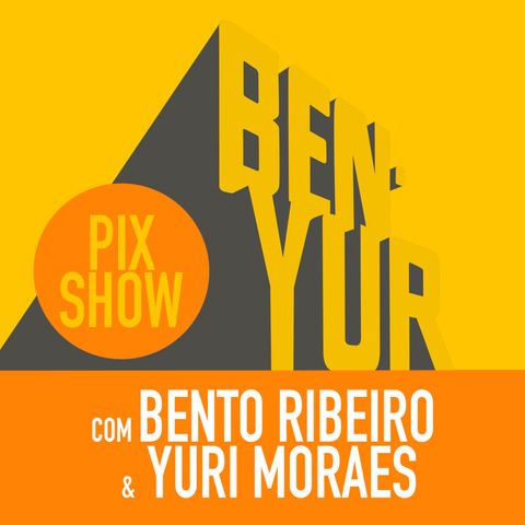 BEN-YUR PIX SHOW #058 com BENTO RIBEIRO, YURI MORAES & EDSON VAZ