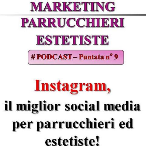 Instagram: il social più importante per parrucchieri ed estetiste! (Marketing Parrucchieri/Estetiste - Podcast #9)...