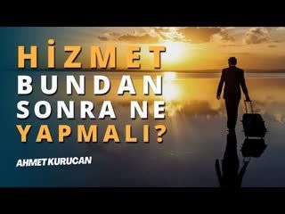 Hizmet Hareketi Bundan Sonra Ne Yapmalı   AHMET KURUCAN