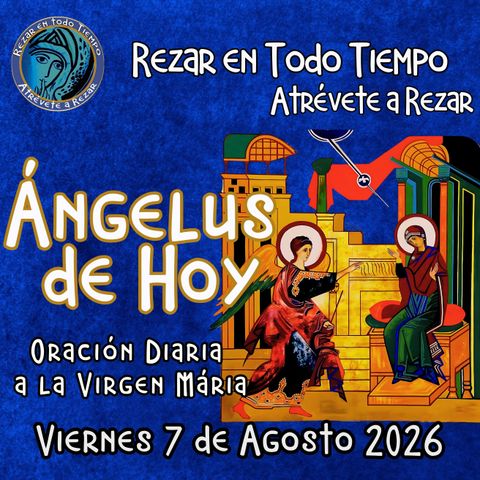 Oración del Ángelus de hoy, VIernes 7 de Agosto 2026.