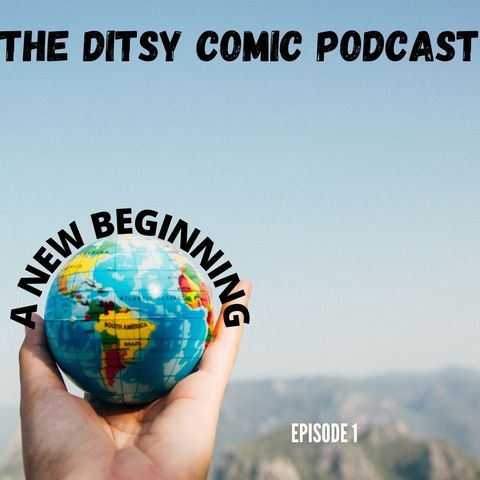 THE DITSY COMIC PODCAST A NEW BEGINNING