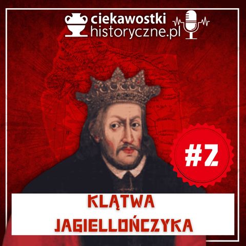 #2: Klątwa Jagiellończyka?. Seria tajemniczych zgonów po otwarciu grobu polskiego króla…