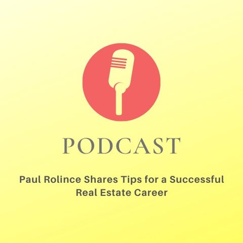 Paul Rolince Shares Tips for a Successful Real Estate Career