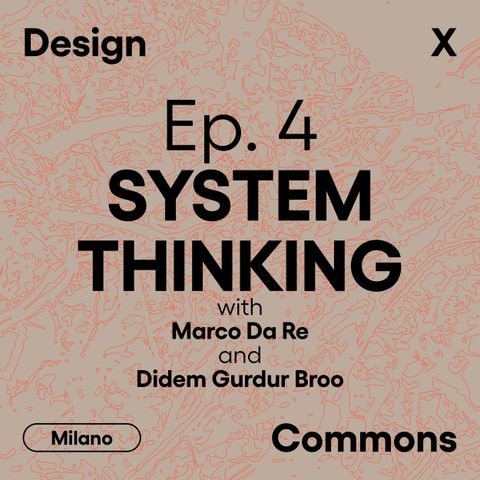 Ep. 4 - SYSTEM THINKING, con Marco Da Re e Didem Gurdur Broo