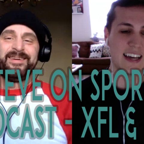 Steve on Sports Podcast - Talking XFL Week 3 and NFL Offseason