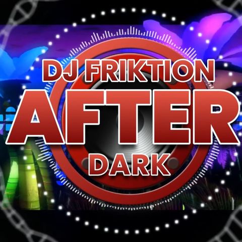 Dj Friktion After Dark "80's & 90" Hits 11/6/21