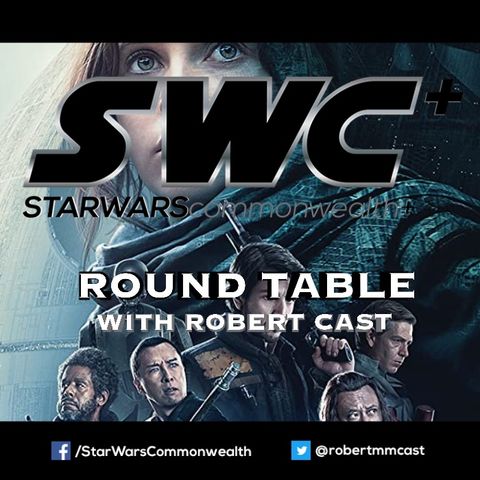 SWC+ Round Table with Robert Cast - Rogue One Retrospective