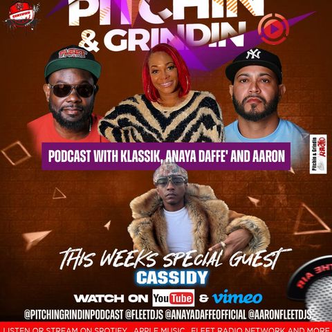 PITCHIN & GRINDNIN PODCAST WITH KLASSIK , ANAYA DAFFE' AND AARON SPECIAL GUEST  CASSIDY SHOW 7