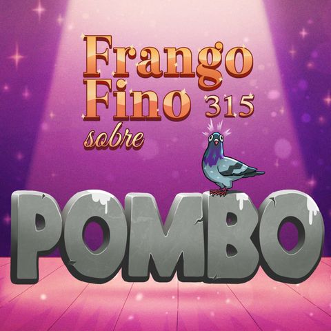 FRANGO FINO 315 | SOBRE POMBO