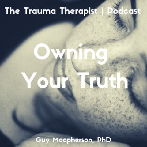 Episode 345: Owning Your Truth. Guy Macpherson, PhD