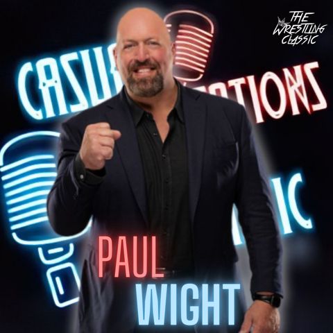 54. Paul Wight aka The Big Show  - Casual Conversations