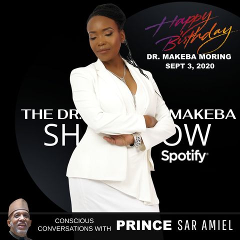 THE DR MAKEBA SHOW (5G and BIRTHDAY TRIBUTE) WITH SPECIAL GUEST, PRINCE DR. SAR AMIEL