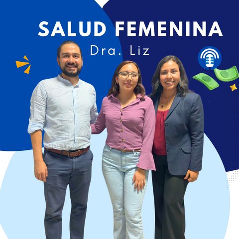 EP 02. Dra Liz : Enfermedades y Padecimientos Femeninos