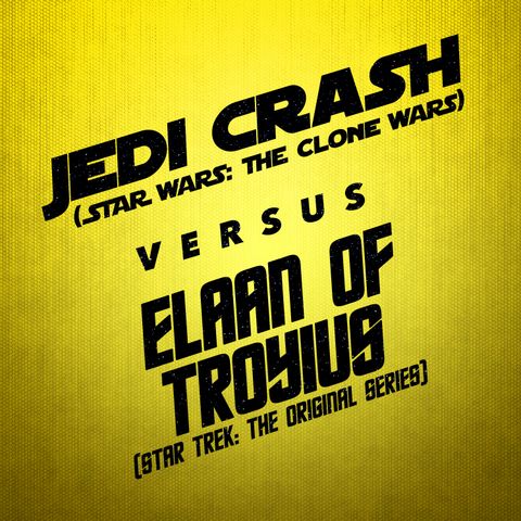 Jedi Crash vs. Elaan of Troyius