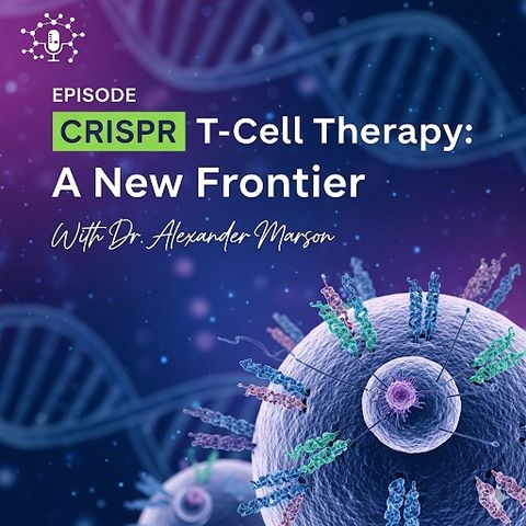 CRISPR T-Cells: Programming the Future of Medicine with Dr. Alexander ...