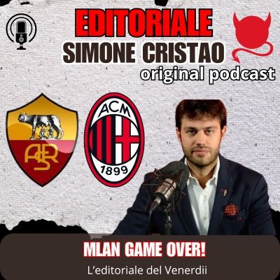 GAME OVER MILAN -  L'Editoriale del Lunedì