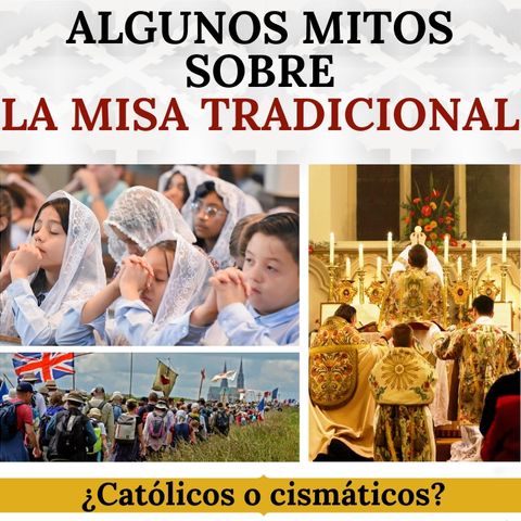 Algunos mitos sobre la Misa Tradicional. ¿Es para católicos o para cismáticos?