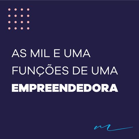 As mil e uma funções de uma empreendedora solo