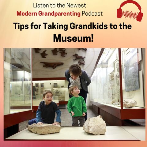 Tips for Taking Your Grandkids to Museums
