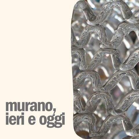 Murano, ieri e oggi