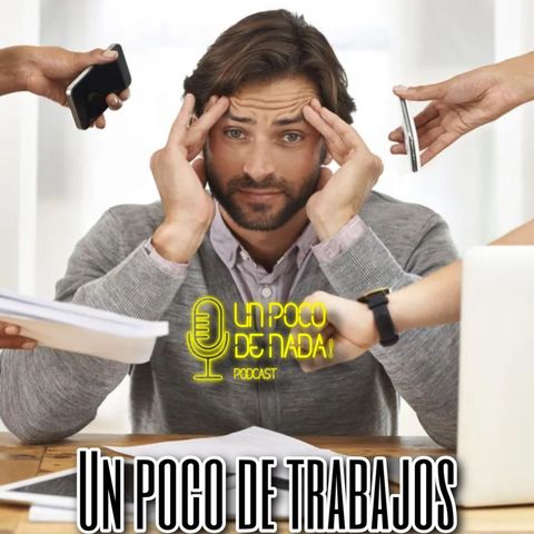 Un Poco de Nada - T005 EP009 "UN POCO DE TRABAJOS"