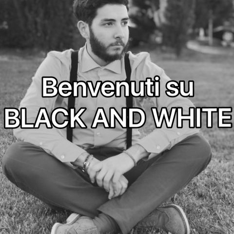 Benvenuti su Black and White- Presentazione