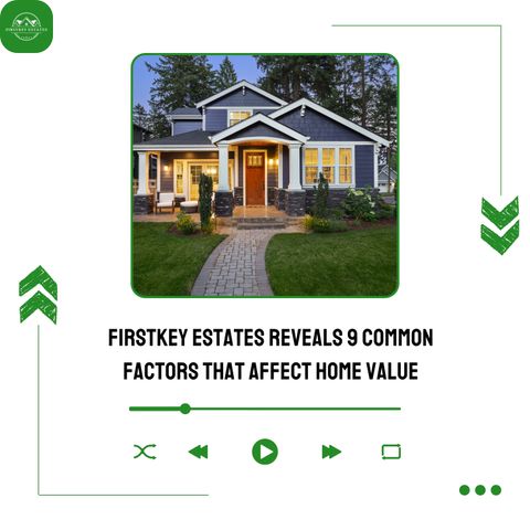 FirstKey Estates Reveals 9 Common Factors That Affect Home Value