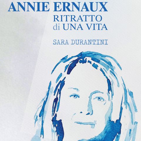 Sara Durantini "Annie Ernaux. Ritratto di una vita"