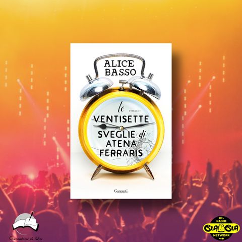 ARTS&BOOKS - Intervista ad Alice Basso | Le ventisette sveglie di Atena Ferraris