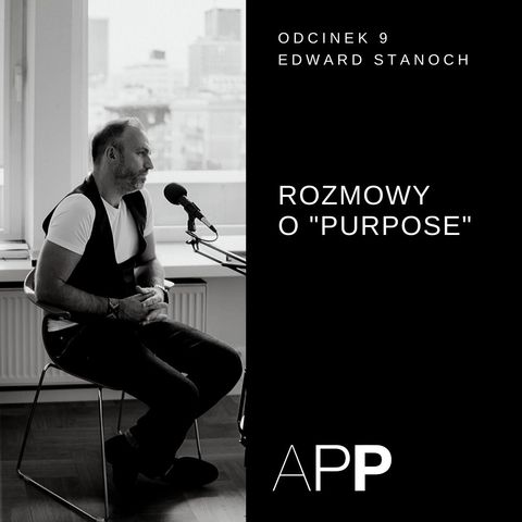 APP 009 | Rozmowy o "purpose" z Konradem Stanochem