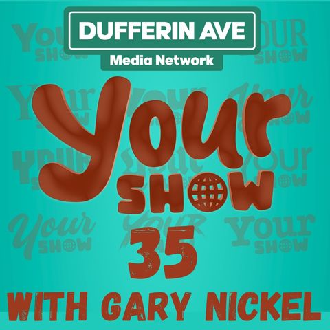 Your Show Ep 35 - Dufferin Ave Media Network