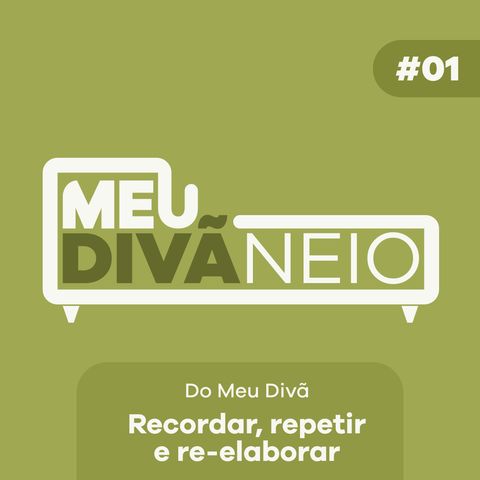 01 - Do Meu Divã - Recordar, repetir e re-elaborar