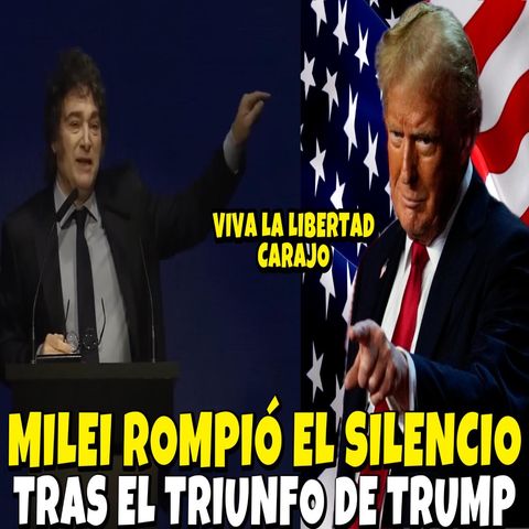 MILEI ROMPIÓ EL SILENCIO TRAS EL TRIUNFO DE TRUMP