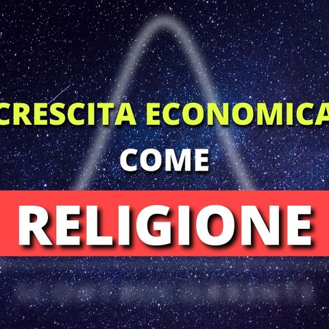 #9 - Crescita economica come religione
