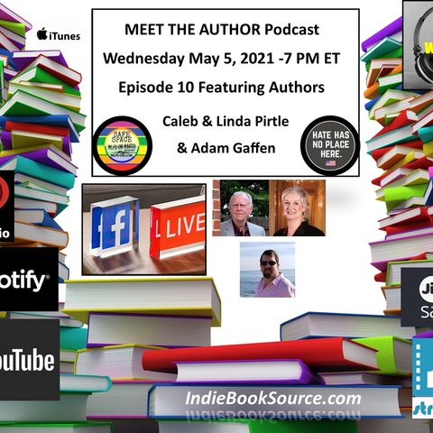 MEET THE AUTHOR Podcast - Episode 10 -Authors Caleb & Linda Pirtle and Author Adam Gaffen