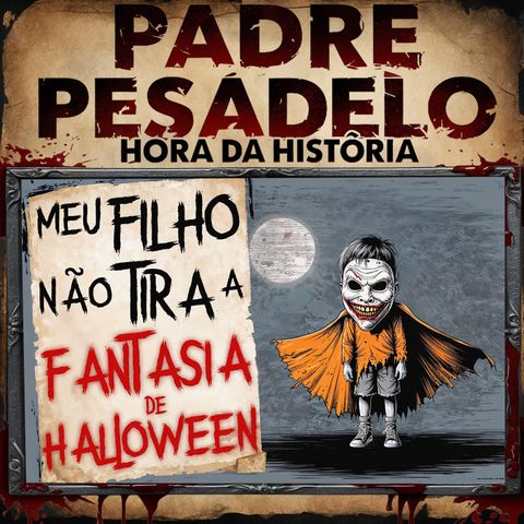 Meu Filho Não Tirar a Fantasia de Halloween - Creepypasta do Reddit