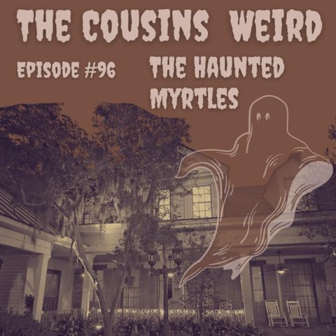 Episode #96 The Haunted Myrtles