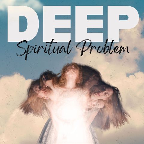 Deep Spiritual Problem [Morning Devo]