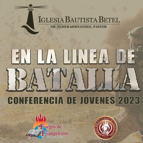 3 - De la Línea de Apatía a la Línea de Batalla - Pastor Héctor Ávila - Conferencia de Jóvenes 2023