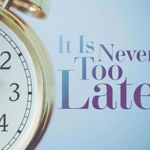 It's Never Too Late - Morning Manna #2989