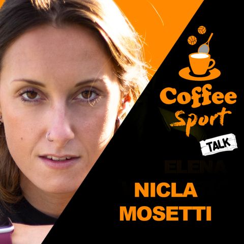 NICLA MOSETTI - VELOCITÀ ED OSTACOLI ⁄ Coffee Sport Talk_S02E13