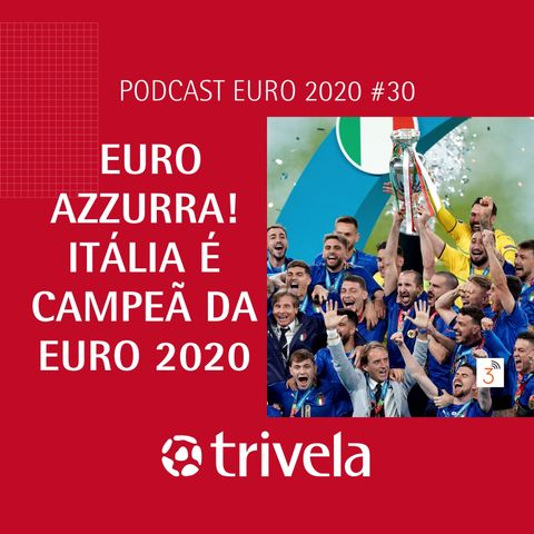 Trivela na Euro - Dia #30: ITÁLIA CAMPEÃ