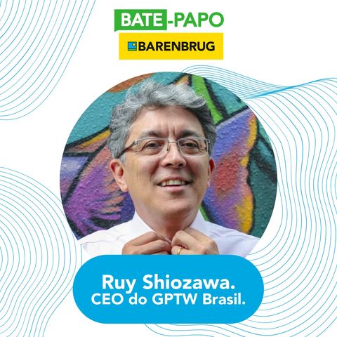 Bate-Papo Barenbrug com o Ruy Shiozawa, CEO do Great Place to Work Brasil