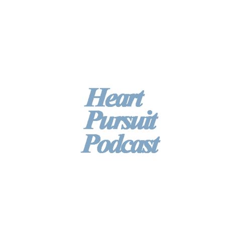 Heart Pursuit Podcast: EPISODE #1