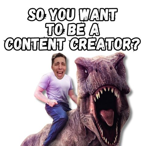 So You Want To Be A Content Creator