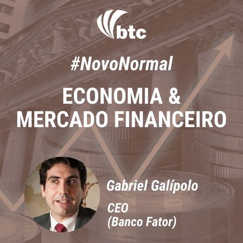 NovoNormal: Economia & Mercado Financeiro | Papo BTC com Gabriel Galípolo, CEO do Banco Fator