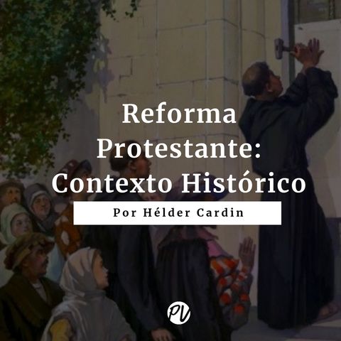 Reforma Protestante - Contexto Histórico - Hélder Cardin
