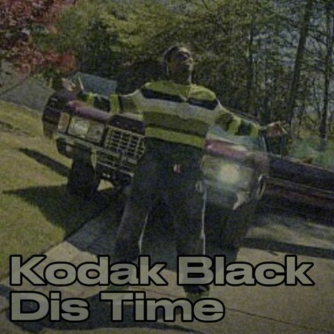 Kodak Black - Dis Time