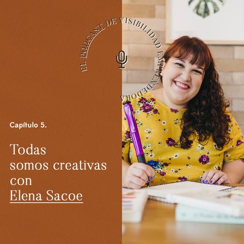Capítulo 5. Todas somos creativas con Elena Sacoe
